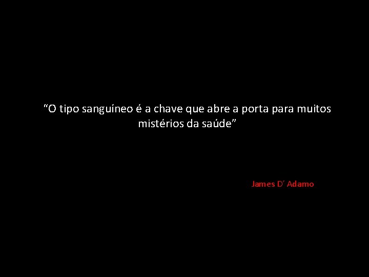 “O tipo sanguíneo é a chave que abre a porta para muitos mistérios da