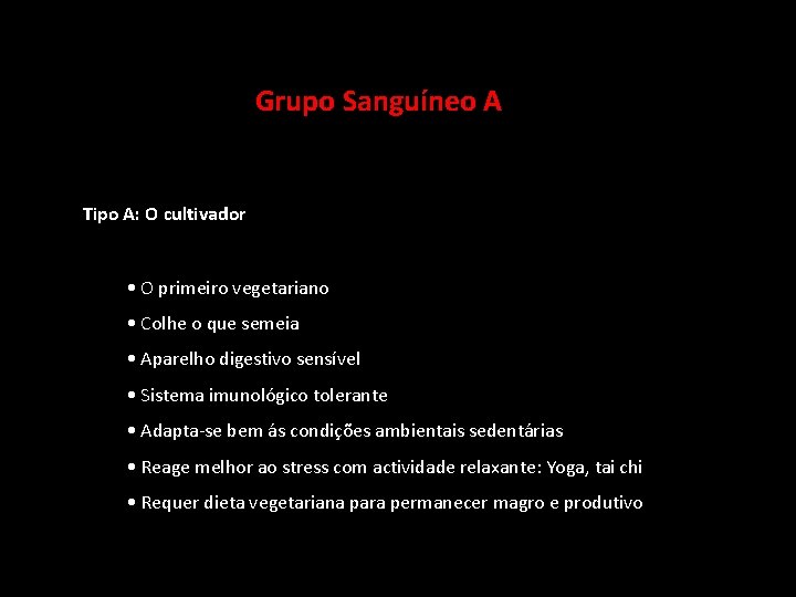  Grupo Sanguíneo A Tipo A: O cultivador • O primeiro vegetariano • Colhe