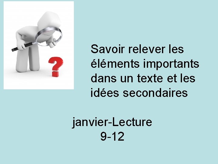 Savoir relever les éléments importants dans un texte et les idées secondaires janvier-Lecture 9