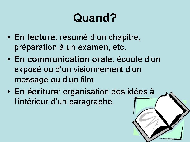 Quand? • En lecture: résumé d’un chapitre, préparation à un examen, etc. • En