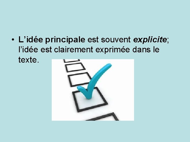  • L’idée principale est souvent explicite; l’idée est clairement exprimée dans le texte.