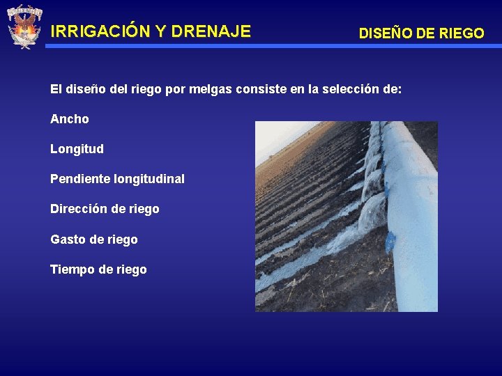 IRRIGACIÓN Y DRENAJE DISEÑO DE RIEGO El diseño del riego por melgas consiste en