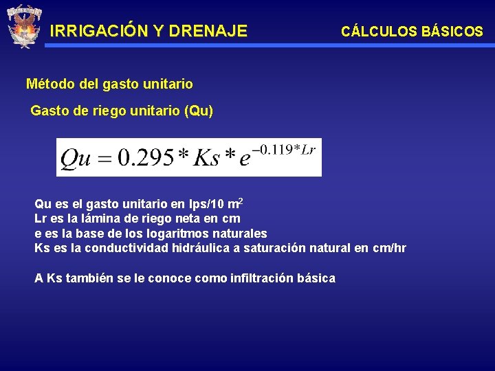 IRRIGACIÓN Y DRENAJE CÁLCULOS BÁSICOS Método del gasto unitario Gasto de riego unitario (Qu)