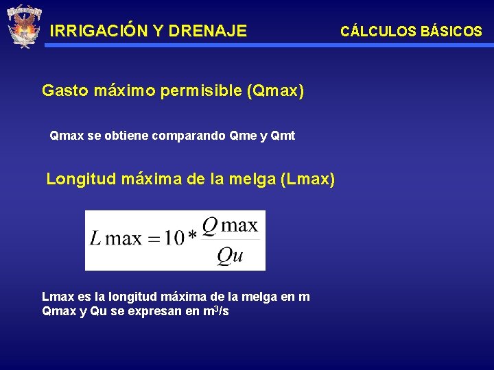IRRIGACIÓN Y DRENAJE Gasto máximo permisible (Qmax) Qmax se obtiene comparando Qme y Qmt