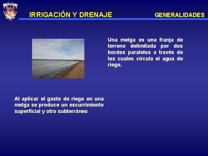 IRRIGACIÓN Y DRENAJE GENERALIDADES Una melga es una franja de terreno delimitada por dos