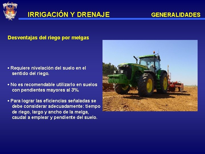IRRIGACIÓN Y DRENAJE Desventajas del riego por melgas • Requiere nivelación del suelo en