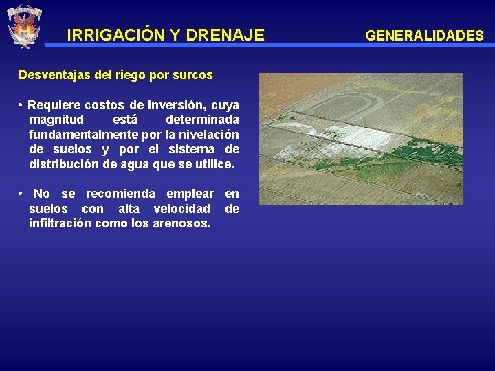 IRRIGACIÓN Y DRENAJE Desventajas del riego por surcos • Requiere costos de inversión, cuya