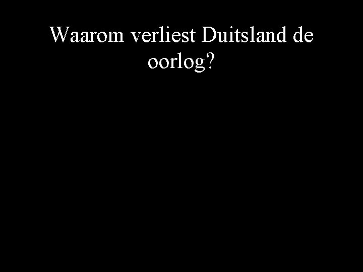 Waarom verliest Duitsland de oorlog? 