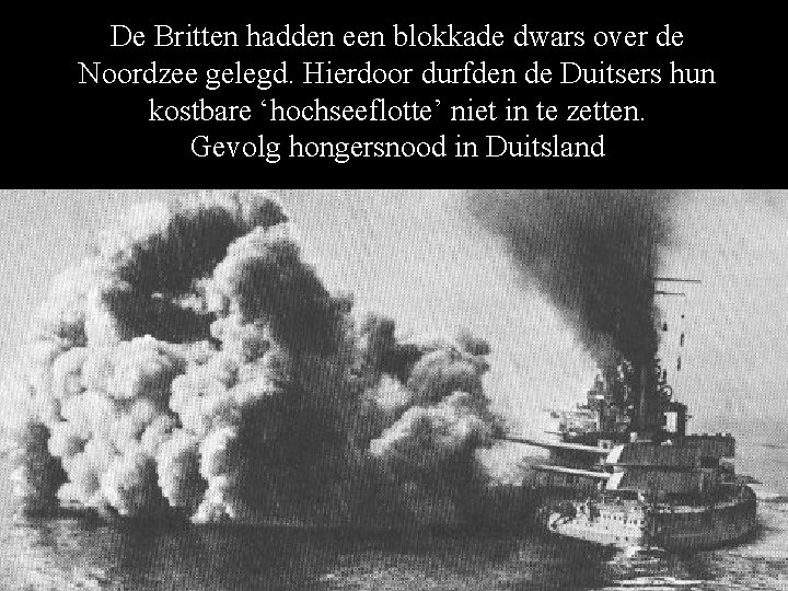 De Britten hadden een blokkade dwars over de Noordzee gelegd. Hierdoor durfden de Duitsers