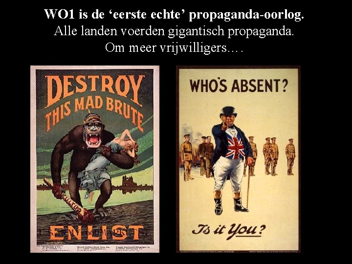 WO 1 is de ‘eerste echte’ propaganda-oorlog. Alle landen voerden gigantisch propaganda. Om meer