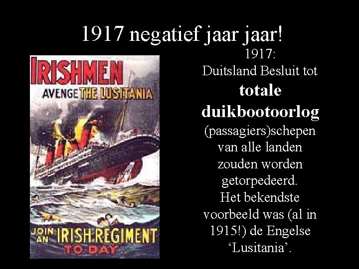 1917 negatief jaar! 1917: Duitsland Besluit totale duikbootoorlog (passagiers)schepen van alle landen zouden worden