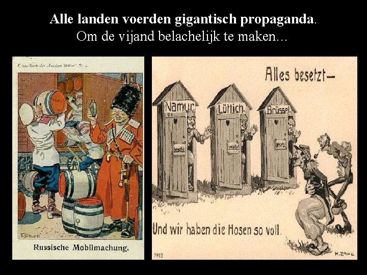  Alle landen voerden gigantisch propaganda. Om de vijand belachelijk te maken… 