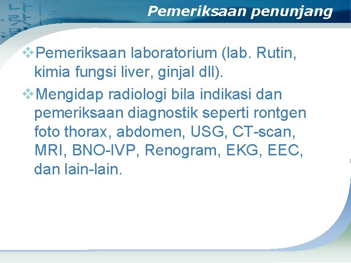 Pemeriksaan penunjang v. Pemeriksaan laboratorium (lab. Rutin, kimia fungsi liver, ginjal dll). v. Mengidap