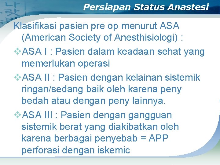 Persiapan Status Anastesi Klasifikasi pasien pre op menurut ASA (American Society of Anesthisiologi) :