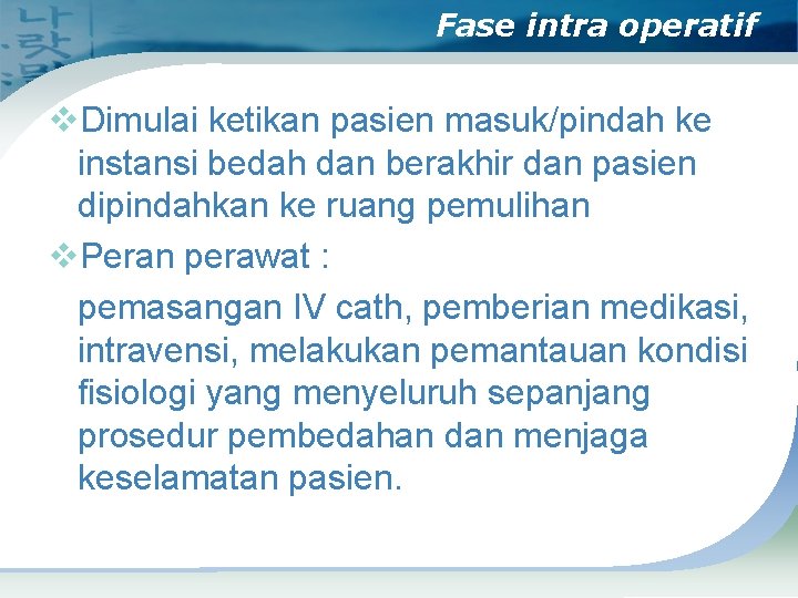 Fase intra operatif v. Dimulai ketikan pasien masuk/pindah ke instansi bedah dan berakhir dan