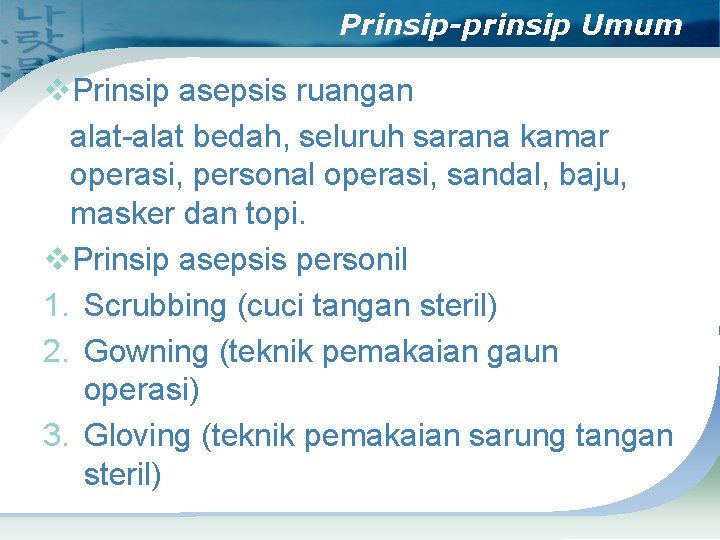 Prinsip-prinsip Umum v. Prinsip asepsis ruangan alat-alat bedah, seluruh sarana kamar operasi, personal operasi,