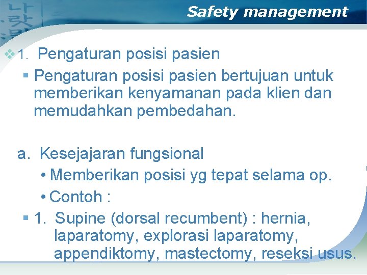 Safety management v 1. Pengaturan posisi pasien § Pengaturan posisi pasien bertujuan untuk memberikan