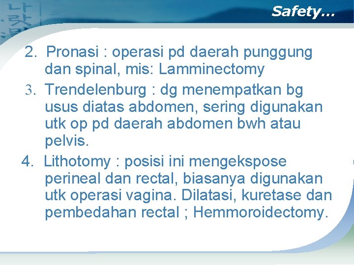 Safety… 2. Pronasi : operasi pd daerah punggung dan spinal, mis: Lamminectomy 3. Trendelenburg