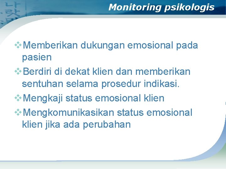 Monitoring psikologis v. Memberikan dukungan emosional pada pasien v. Berdiri di dekat klien dan