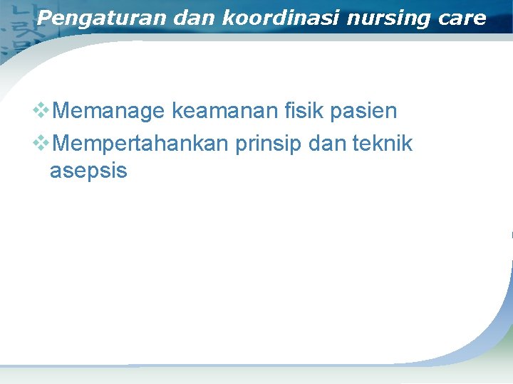 Pengaturan dan koordinasi nursing care v. Memanage keamanan fisik pasien v. Mempertahankan prinsip dan