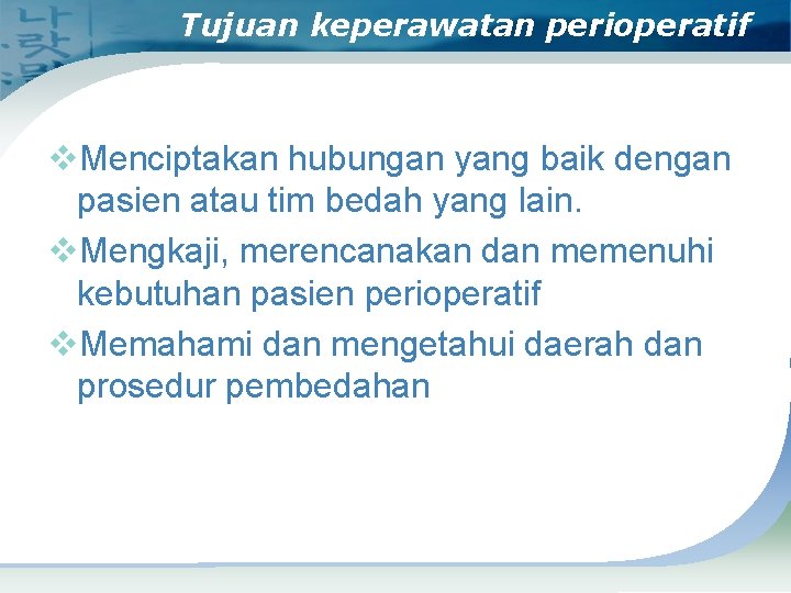 Tujuan keperawatan perioperatif v. Menciptakan hubungan yang baik dengan pasien atau tim bedah yang