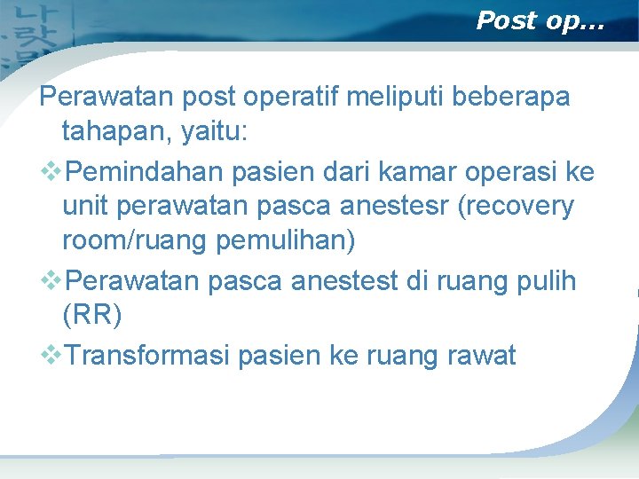 Post op… Perawatan post operatif meliputi beberapa tahapan, yaitu: v. Pemindahan pasien dari kamar