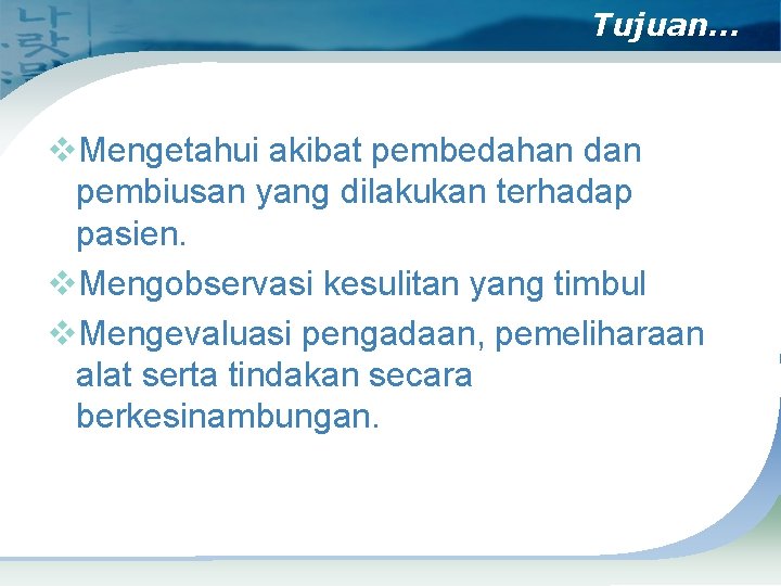 Tujuan… v. Mengetahui akibat pembedahan dan pembiusan yang dilakukan terhadap pasien. v. Mengobservasi kesulitan