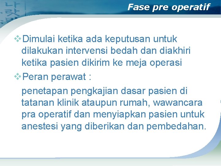 Fase pre operatif v. Dimulai ketika ada keputusan untuk dilakukan intervensi bedah dan diakhiri