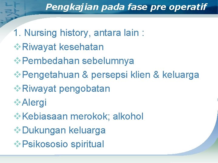 Pengkajian pada fase pre operatif 1. Nursing history, antara lain : v. Riwayat kesehatan