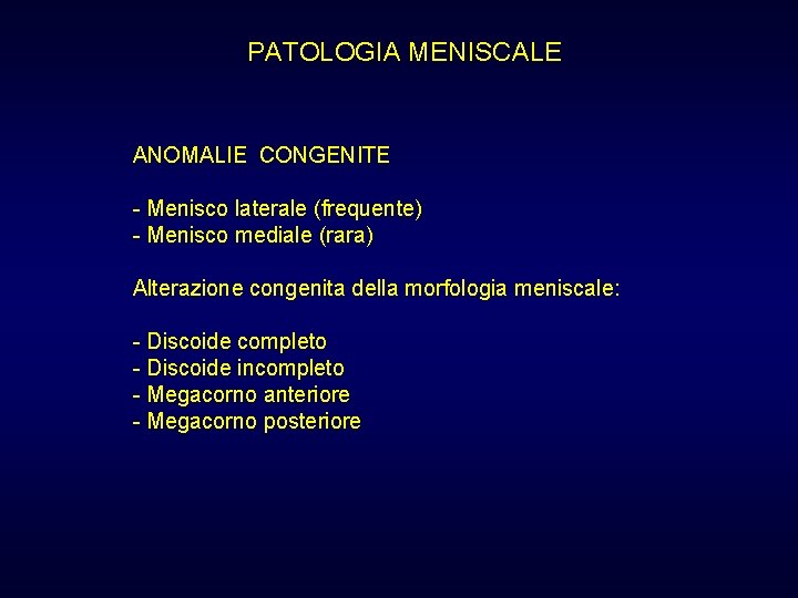 PATOLOGIA MENISCALE ANOMALIE CONGENITE - Menisco laterale (frequente) - Menisco mediale (rara) Alterazione congenita PATOLOGIA MENISCALE ANOMALIE CONGENITE - Menisco laterale (frequente) - Menisco mediale (rara) Alterazione congenita