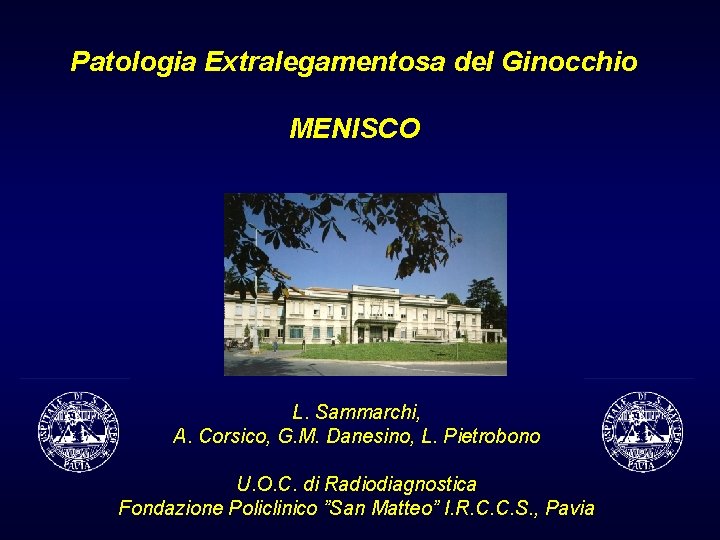 Patologia Extralegamentosa del Ginocchio MENISCO L. Sammarchi, A. Corsico, G. M. Danesino, L. Pietrobono Patologia Extralegamentosa del Ginocchio MENISCO L. Sammarchi, A. Corsico, G. M. Danesino, L. Pietrobono