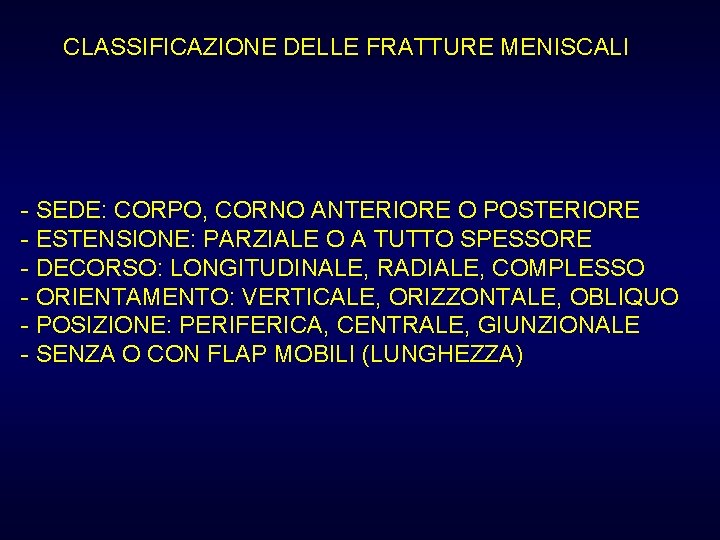 CLASSIFICAZIONE DELLE FRATTURE MENISCALI - SEDE: CORPO, CORNO ANTERIORE O POSTERIORE - ESTENSIONE: PARZIALE CLASSIFICAZIONE DELLE FRATTURE MENISCALI - SEDE: CORPO, CORNO ANTERIORE O POSTERIORE - ESTENSIONE: PARZIALE