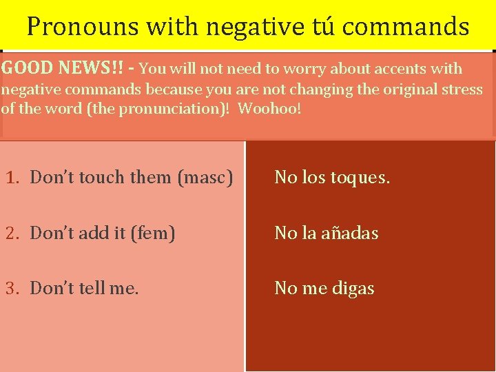 Pronouns with negative tú commands GOOD NEWS!! - You will not need to worry