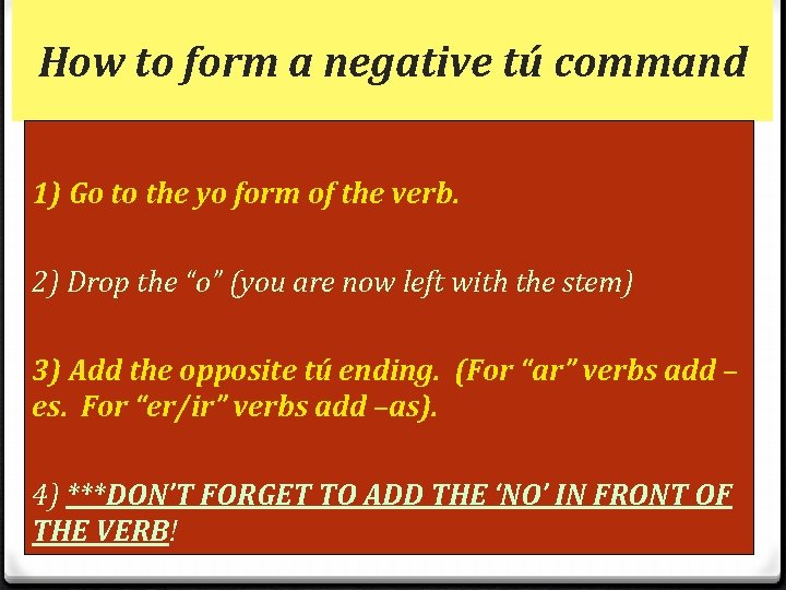 How to form a negative tú command 1) Go to the yo form of