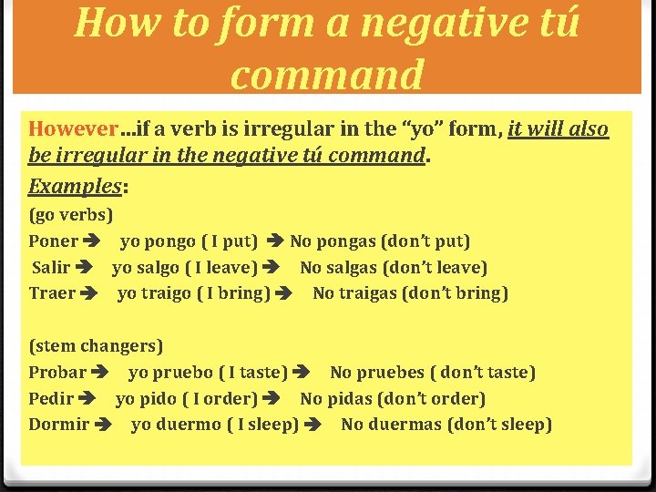 How to form a negative tú command However…if a verb is irregular in the