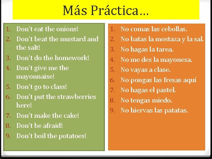 Más Práctica… 1. Don’t eat the onions! 2. Don’t beat the mustard and the