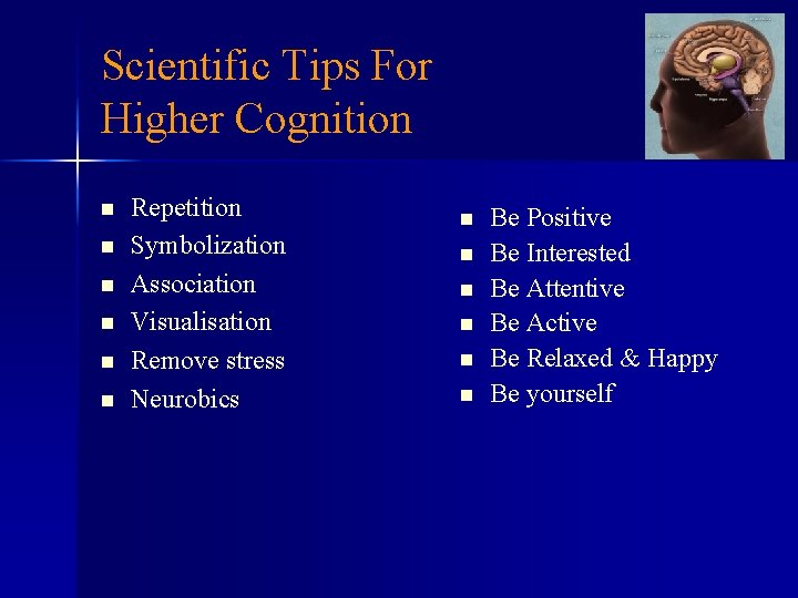Scientific Tips For Higher Cognition n n n Repetition Symbolization Association Visualisation Remove stress