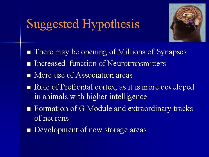 Suggested Hypothesis n n n There may be opening of Millions of Synapses Increased