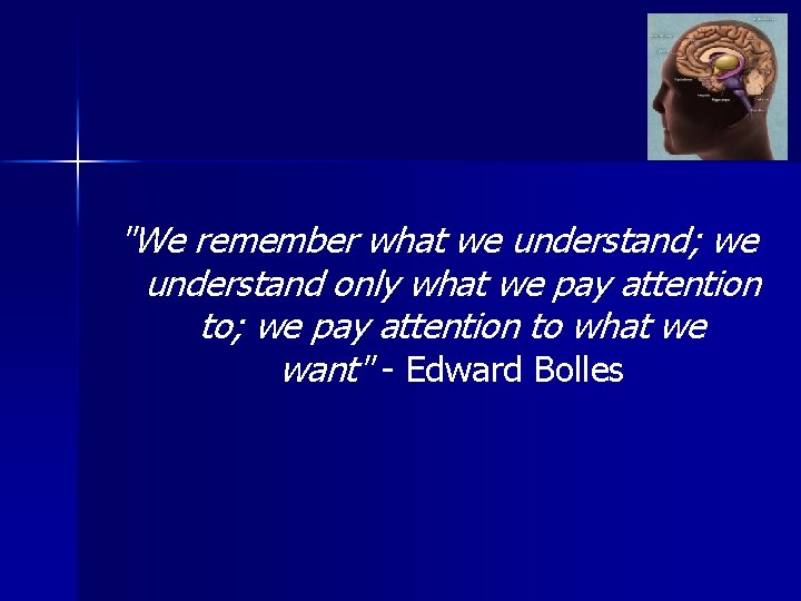 "We remember what we understand; we understand only what we pay attention to; we