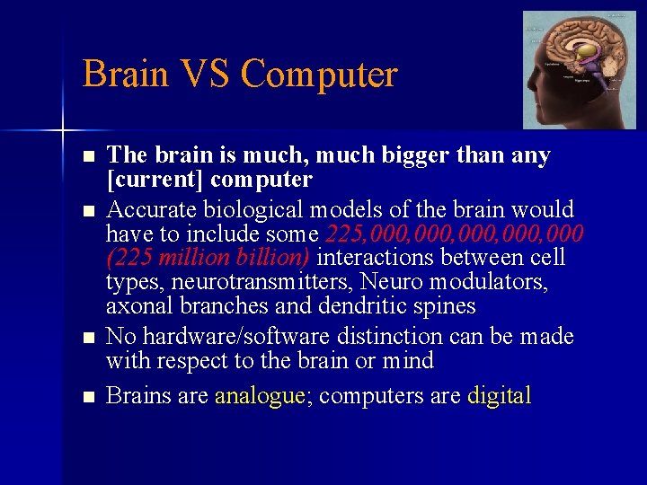 Brain VS Computer n n The brain is much, much bigger than any [current]