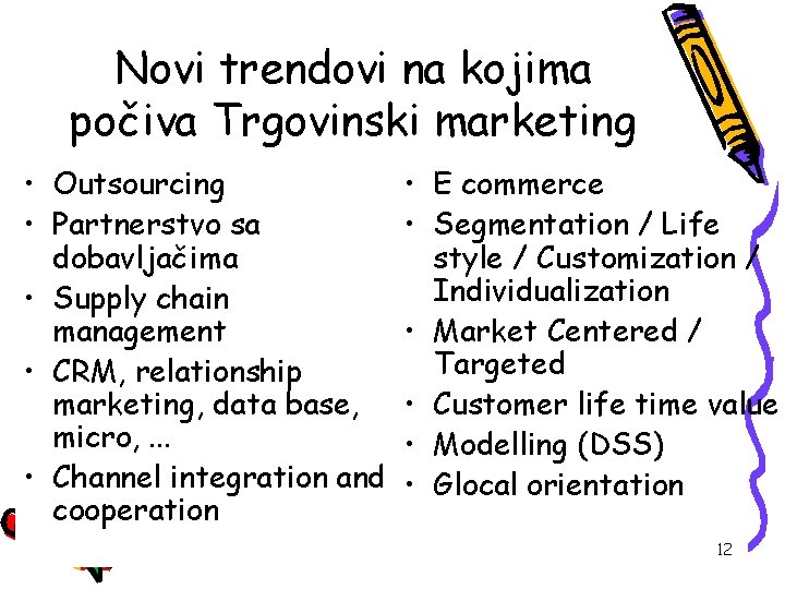 Novi trendovi na kojima počiva Trgovinski marketing • Outsourcing • Partnerstvo sa dobavljačima •