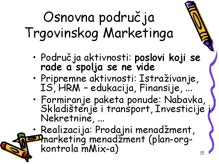 Osnovna područja Trgovinskog Marketinga • Područja aktivnosti: poslovi koji se rade a spolja se