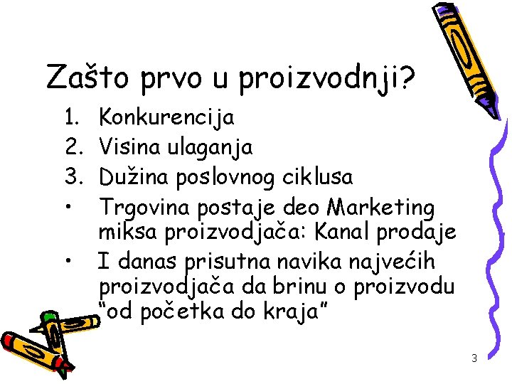 Zašto prvo u proizvodnji? 1. 2. 3. • • Konkurencija Visina ulaganja Dužina poslovnog