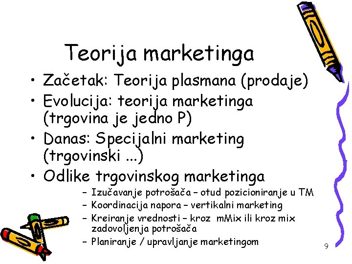 Teorija marketinga • Začetak: Teorija plasmana (prodaje) • Evolucija: teorija marketinga (trgovina je jedno