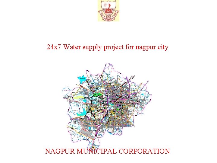 24 x 7 Water supply project for nagpur city NAGPUR MUNICIPAL CORPORATION 