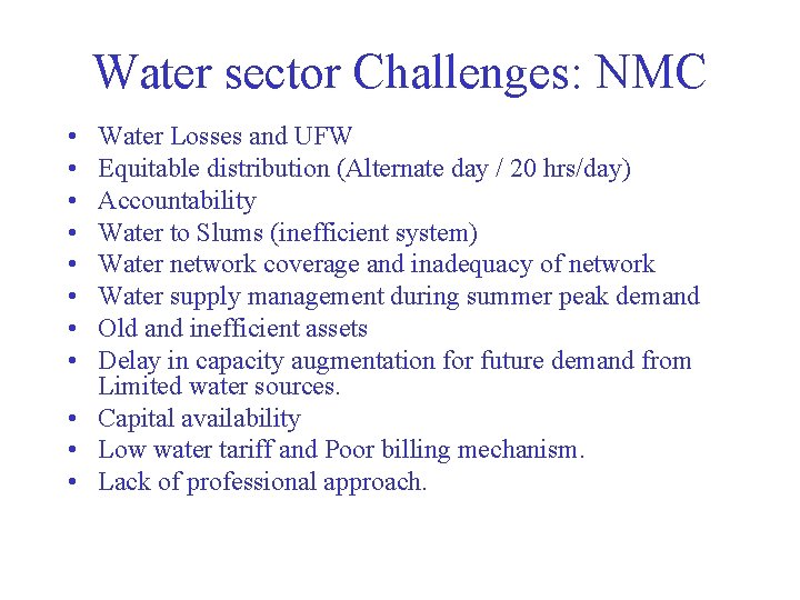 Water sector Challenges: NMC • • Water Losses and UFW Equitable distribution (Alternate day