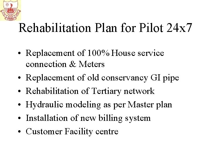 Rehabilitation Plan for Pilot 24 x 7 • Replacement of 100% House service connection