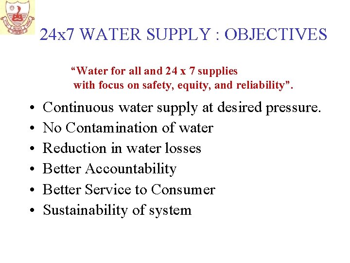 24 x 7 WATER SUPPLY : OBJECTIVES “Water for all and 24 x 7