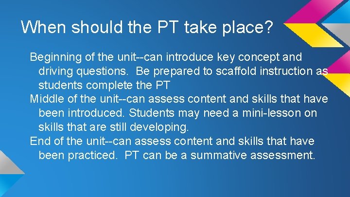When should the PT take place? Beginning of the unit--can introduce key concept and