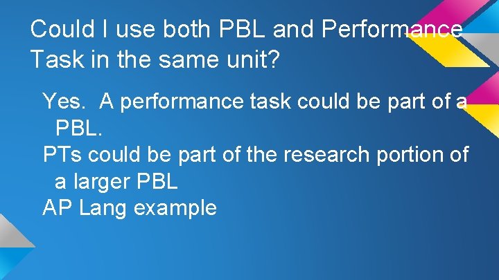 Could I use both PBL and Performance Task in the same unit? Yes. A